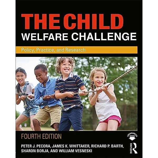 The Child Welfare Challenge, Peter J. Pecora, James K. Whittaker, Richard P. Barth, Sharon Borja, William Vesneski