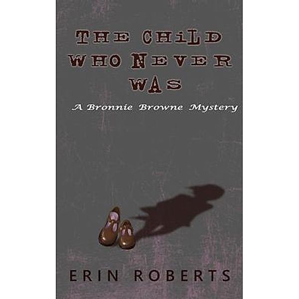 The Child Who Never Was / Bronnie Browne Bd.1, Erin Roberts