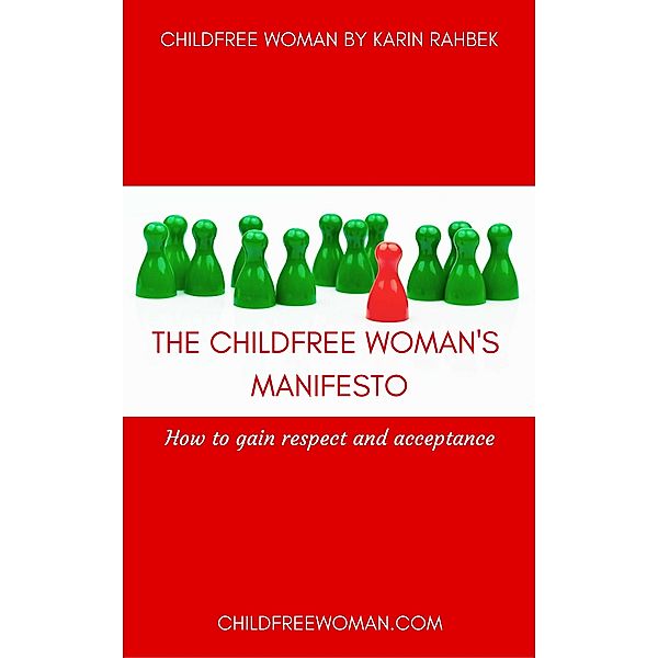 The ChildfreeWoman's Manifesto: How To Gain Respect And Acceptance, Karin Rahbek