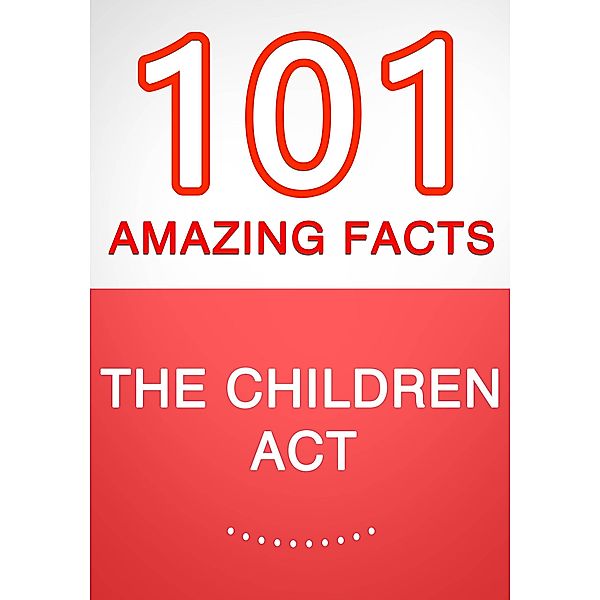The Children Act - 101 Amazing Facts You Didn't Know, G. Whiz