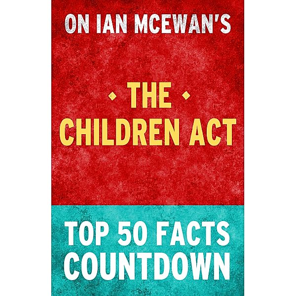 The Children Act - Top 50 Facts Countdown, Top Facts