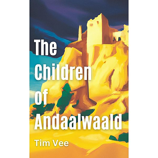The Children of Andaalwaald (The Commander Nathan Blake Chronicles, #3) / The Commander Nathan Blake Chronicles, Tim Vee