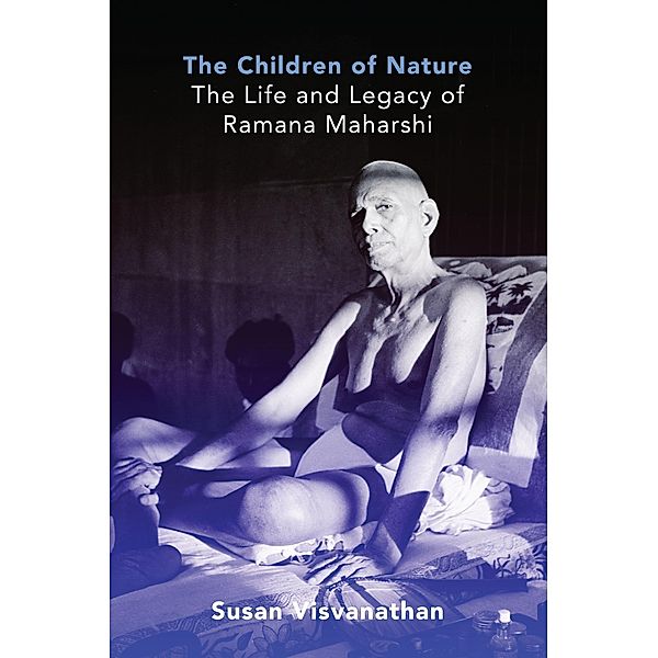 The Children of Nature: The Life and Legacy of Ramana Maharshi, Susan Visvanathan
