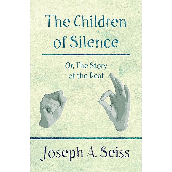 The Children of Silence - Or, The Story of the Deaf, Joseph Augustus Seiss