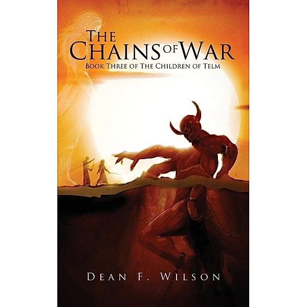 The Children of Telm: The Chains of War: Book Three of the Children of Telm, Dean F. Wilson