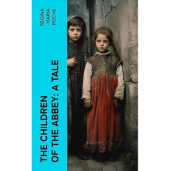 The Children of the Abbey: A Tale, Regina Maria Roche