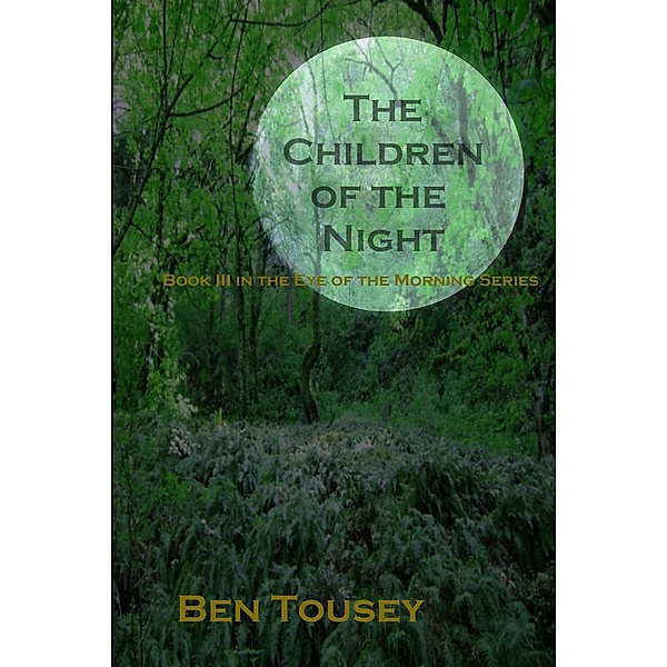 The Children of the Night (The Eye of the Morning, #3) / The Eye of the Morning, Ben Tousey