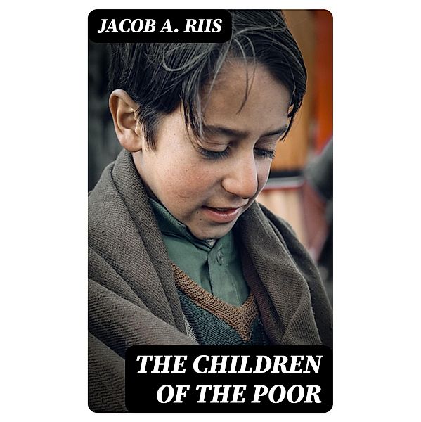 The Children of the Poor, Jacob A. Riis