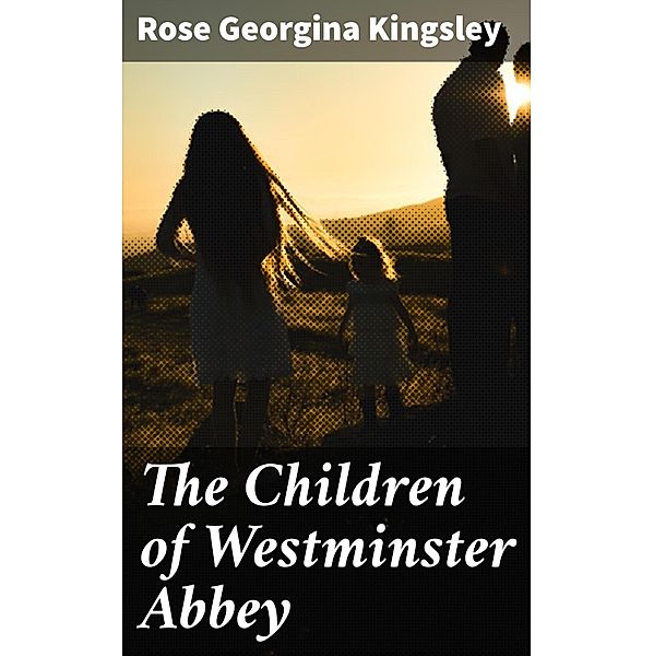 The Children of Westminster Abbey, Rose Georgina Kingsley