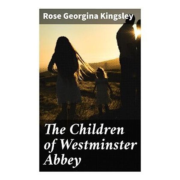 The Children of Westminster Abbey, Rose Georgina Kingsley