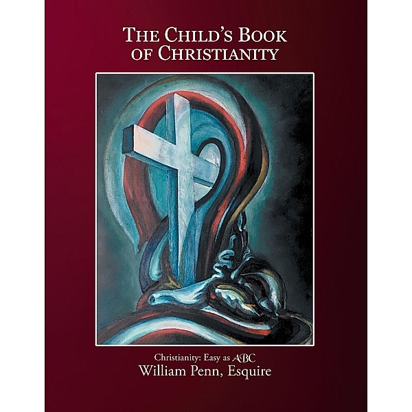 The Child's Book of Christianity, William Penn Esquire