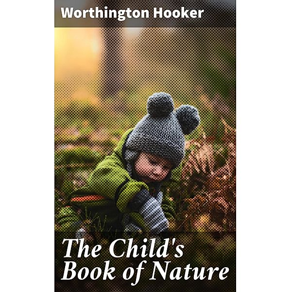 The Child's Book of Nature, Worthington Hooker