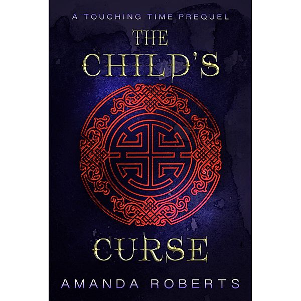 The Child's Curse: A Touching Time Prequel Novella / Touching Time, Amanda Roberts