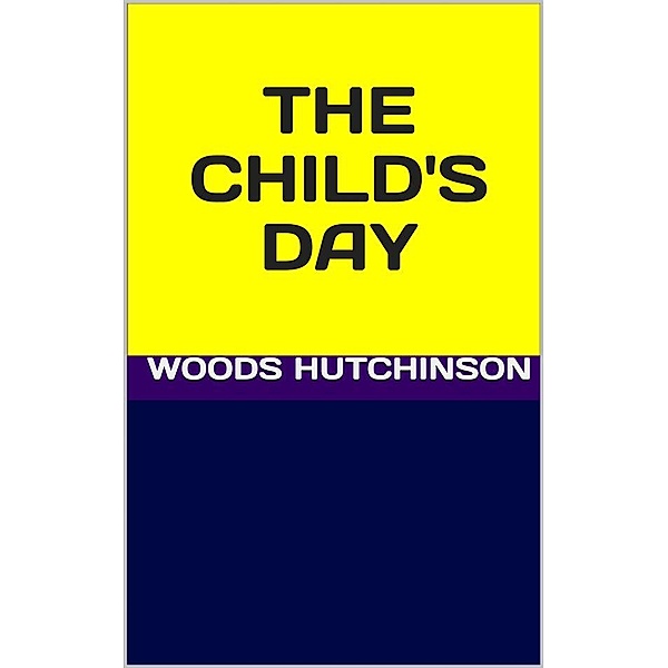 The child's day, Woods Hutchinson