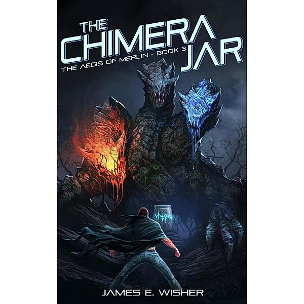 The Chimera Jar (The Aegis of Merlin, #3), James E. Wisher