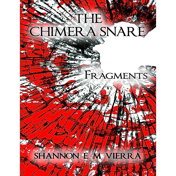 The Chimera Snare - Fragments, Shannon E M Vierra