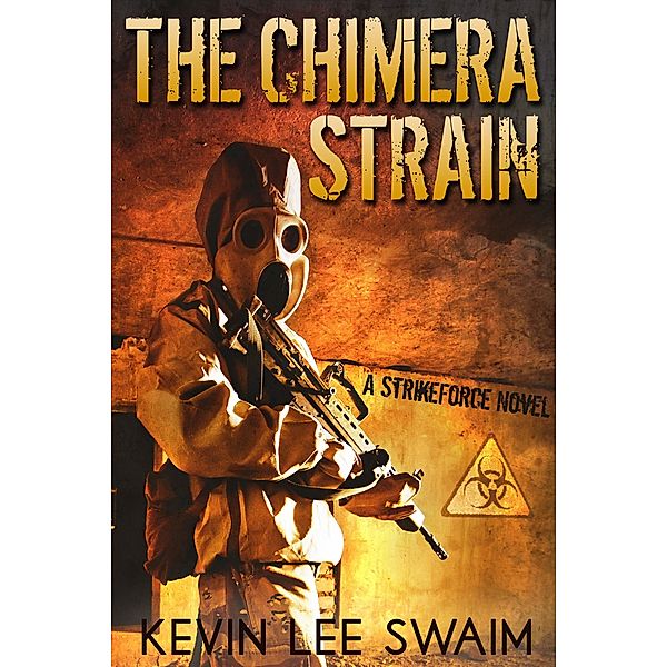 The Chimera Strain (Project StrikeForce, #2) / Project StrikeForce, Kevin Lee Swaim