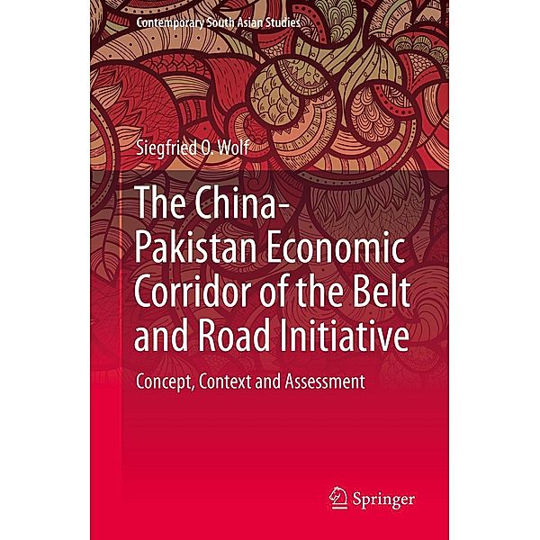The China-Pakistan Economic Corridor of the Belt and Road Initiative / Contemporary South Asian Studies, Siegfried O. Wolf