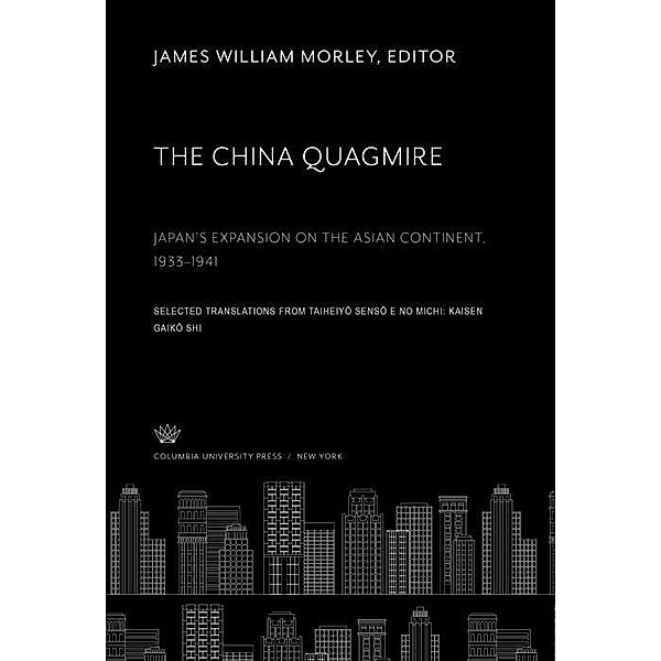 The China Quagmire Japan'S Expansion on the Asian Continent 1933-1941