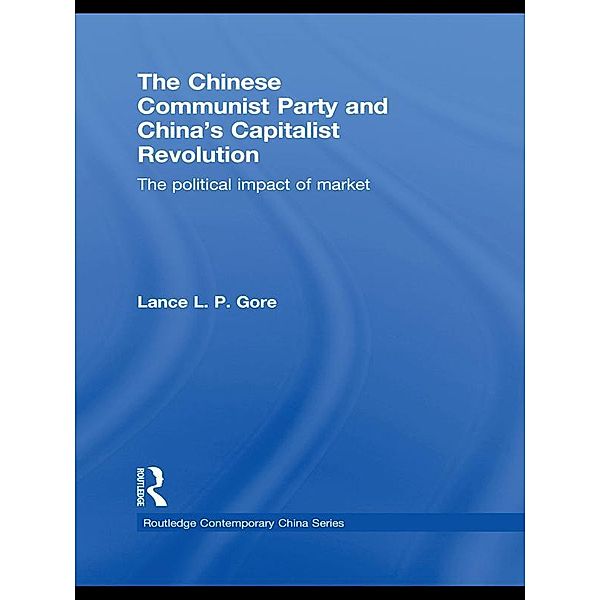The Chinese Communist Party and China's Capitalist Revolution, Lance Gore