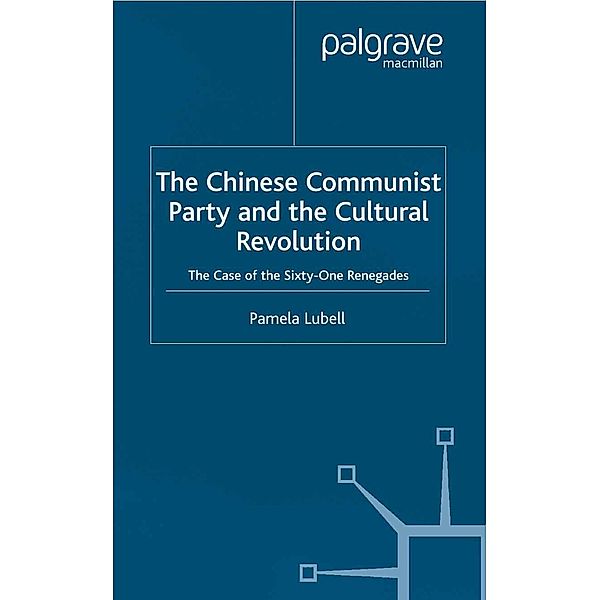 The Chinese Communist Party During the Cultural Revolution / St Antony's Series, P. Lubell