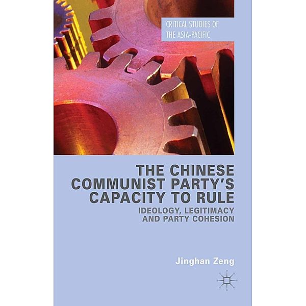 The Chinese Communist Party's Capacity to Rule / Critical Studies of the Asia-Pacific, Jinghan Zeng