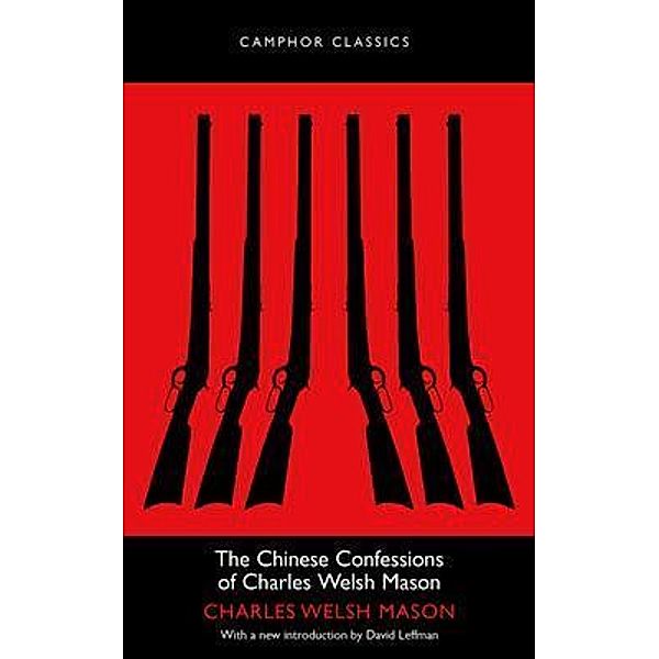 The Chinese Confessions of Charles Welsh Mason / Camphor Press Ltd, Charles Welsh Mason