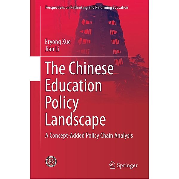 The Chinese Education Policy Landscape / Perspectives on Rethinking and Reforming Education, Eryong Xue, Jian Li