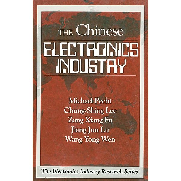 The Chinese Electronics Industry, Michael Pecht, Chung-Shing Lee, Wang Yong Wen, Zong Xiang Fu, Jiang Jun Lu