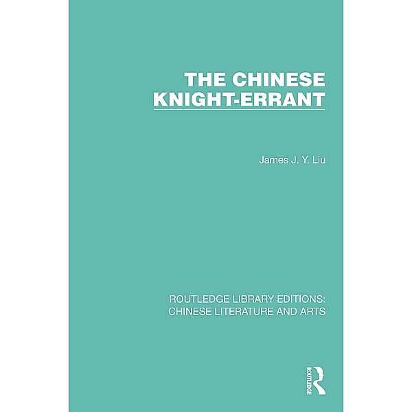The Chinese Knight-Errant, James J. Y. Liu