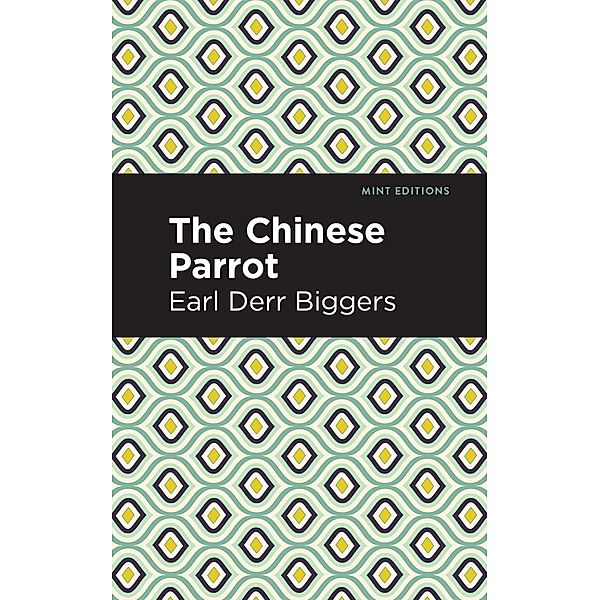 The Chinese Parrot / Mint Editions (Voices From API); Mint Editions (Crime, Thrillers, and Detective Work), Earl Derr Biggers