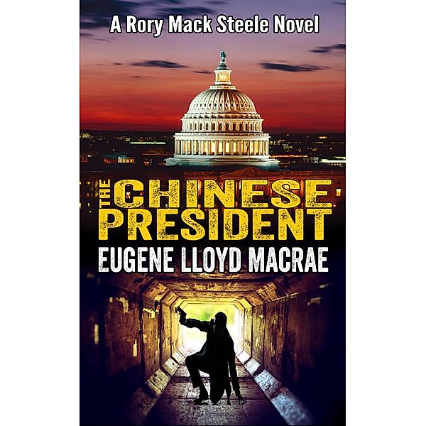 The Chinese President (A Rory Mack Steele Novel, #8) / A Rory Mack Steele Novel, Eugene Lloyd MacRae