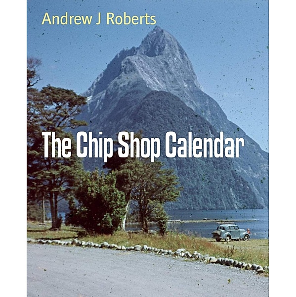 The Chip Shop Calendar, Andrew J Roberts