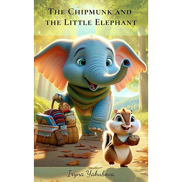 The Chipmunk And The Little Elephant (Fairytales, #1) / Fairytales, Iryna Yahubova
