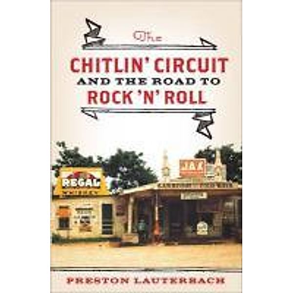 The Chitlin' Circuit: And the Road to Rock 'n' Roll, Preston Lauterbach