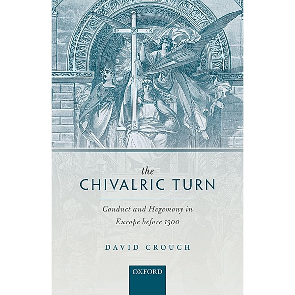 The Chivalric Turn / Oxford Studies in Medieval European History, David Crouch