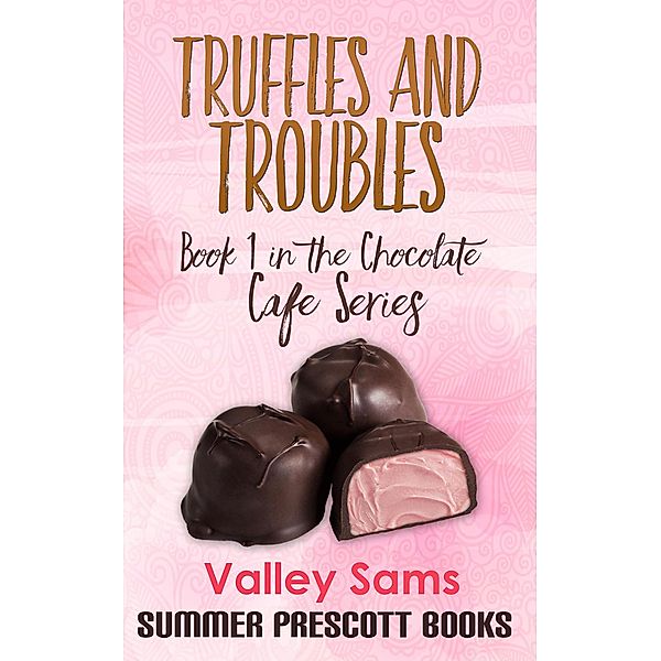 The Chocolate Cafe Series: Truffles and Troubles (The Chocolate Cafe Series, #1), Valley Sams