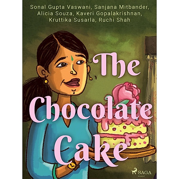 The Chocolate Cake, Sonal Gupta Vaswani, Ruchi Shah, Kruttika Susarla, Kaveri Gopalakrishnan, Alicia Souza, Sanjana Mitbander, Shital Choudhary
