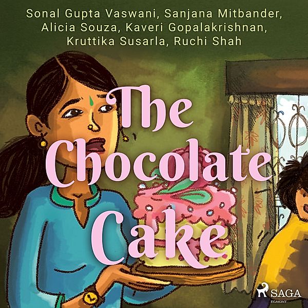 The Chocolate Cake, Sonal Gupta Vaswani, Ruchi Shah, Kruttika Susarla, Kaveri Gopalakrishnan, Alicia Souza, Sanjana Mitbander, Shital Choudhary