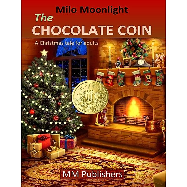 The Chocolate Coin - A Christmas Tale for Adults, Milo Moonlight
