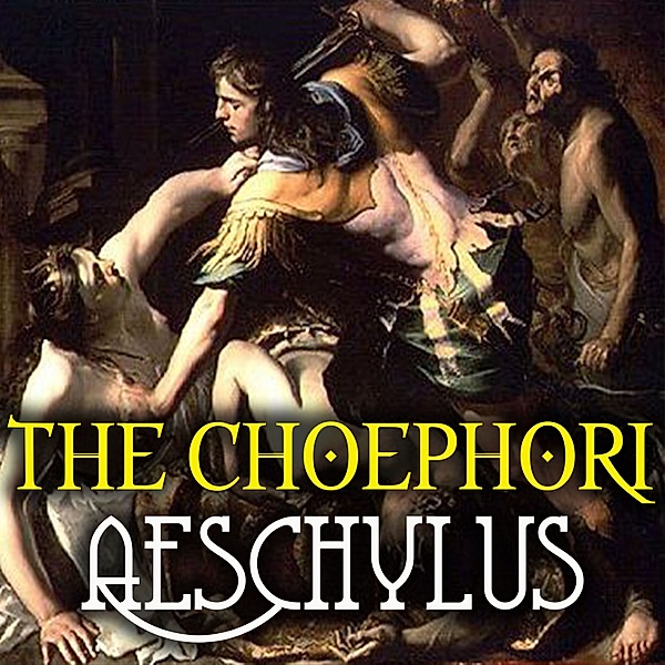 The Choephori, Aeschylus