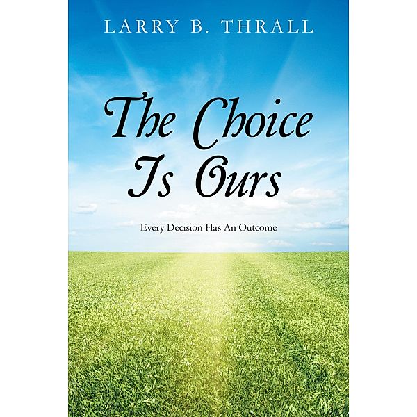 The Choice Is Ours, Larry B. Thrall