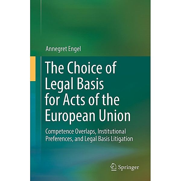 The Choice of Legal Basis for Acts of the European Union, Annegret Engel