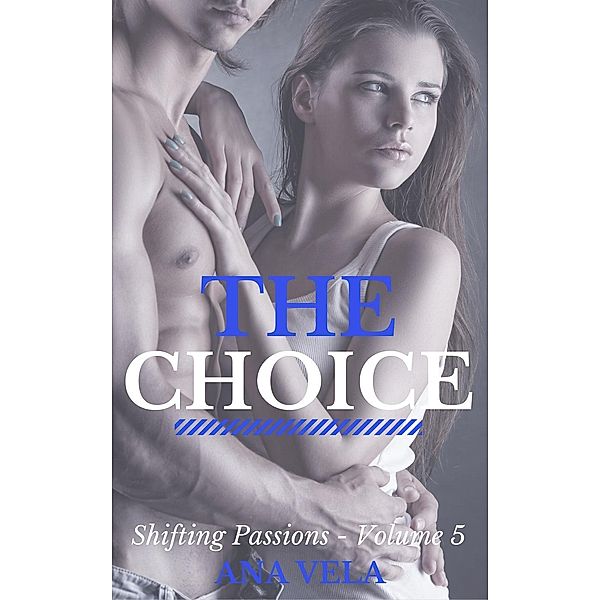 The Choice (Shifting Passions - Volume 5), Ana Vela