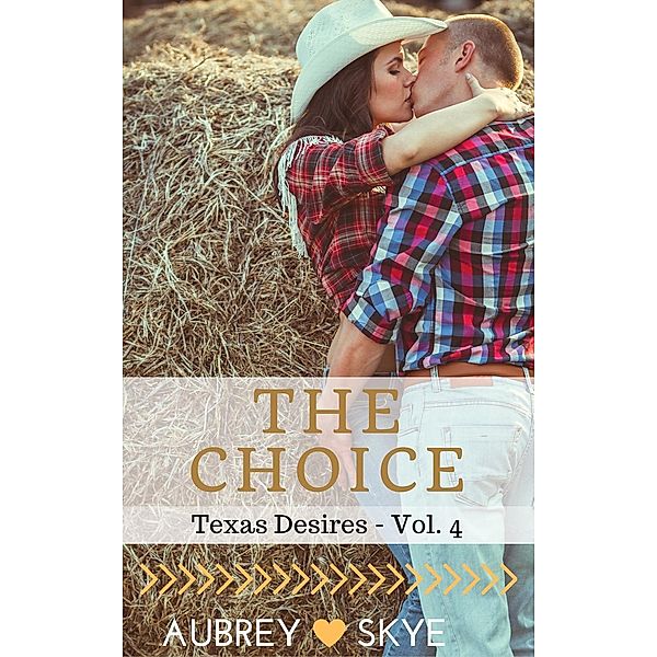 The Choice (Texas Desires - Vol. 4), Aubrey Skye