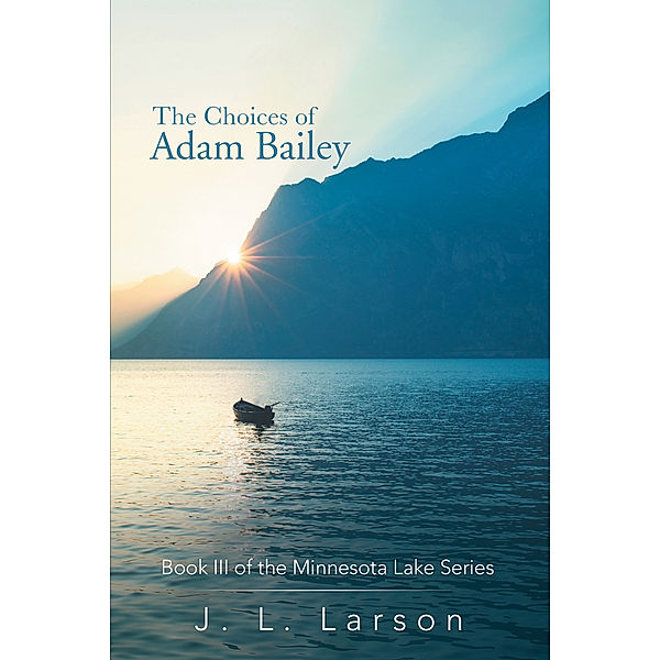 The Choices of Adam Bailey, J. L. Larson