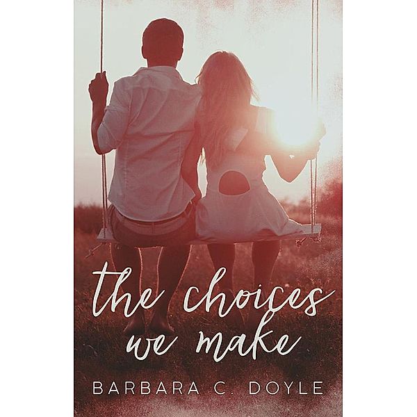 The Choices We Make (Relentless, #4), Barbara C. Doyle
