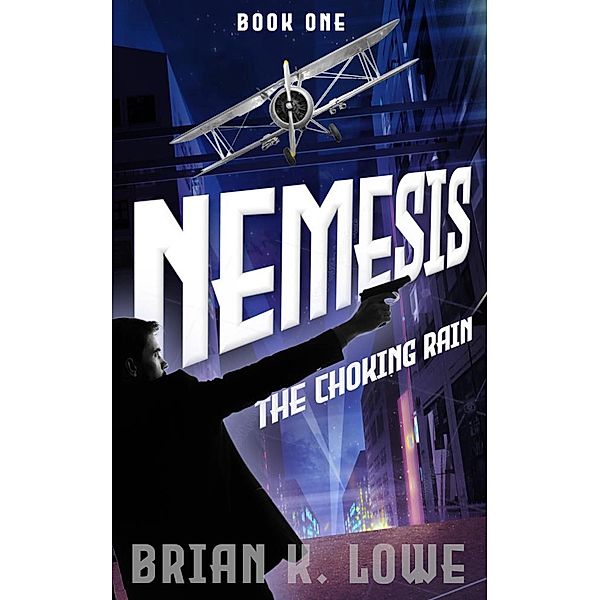 The Choking Rain (Nemesis, #1) / Nemesis, Brian K. Lowe