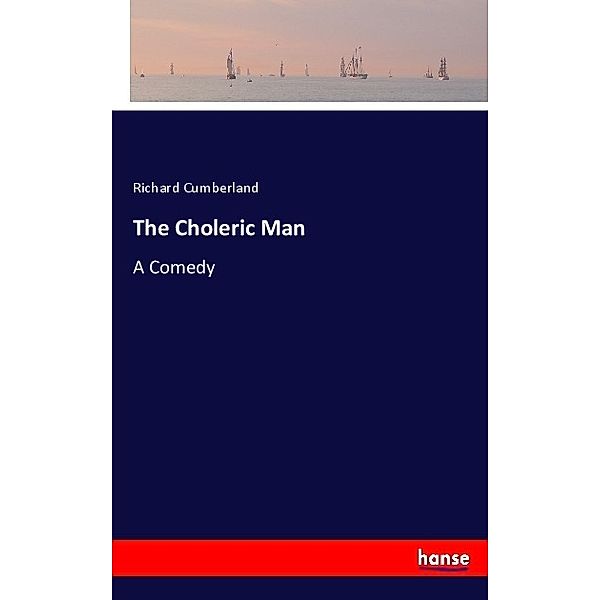 The Choleric Man, Richard Cumberland