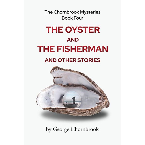 The Chornbrook Mysteries Book Four The Oyster and the Fisherman, George Chornbrook